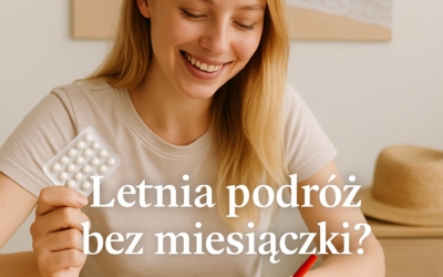 Jak przesunąć miesiączkę na wakacje? To proste i bezpieczne!